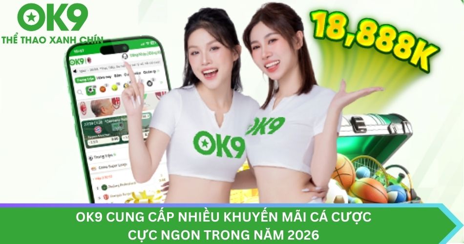 Khuyến mãi mới nhất của OK9 năm 2026